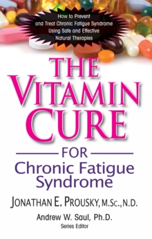 The Vitamin Cure for Chronic Fatigue Syndrome : How to Prevent and Treat Chronic Fatigue Syndrome Using Safe and Effective Natural Therapies