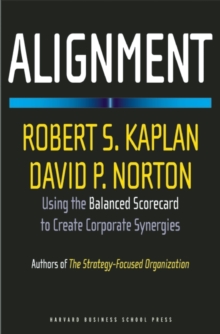 Alignment : Using the Balanced Scorecard to Create Corporate Synergies