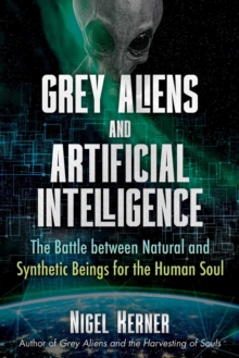 Grey Aliens and Artificial Intelligence : The Battle between Natural and Synthetic Beings for the Human Soul