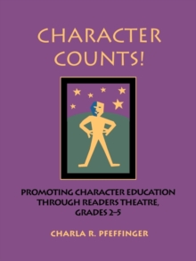 Character Counts! : Promoting Character Education Through Readers Theatre, Grades 2-5