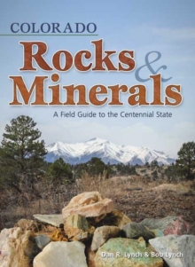 Colorado Rocks & Minerals : A Field Guide to the Centennial State