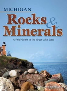 Michigan Rocks & Minerals : A Field Guide to the Great Lake State