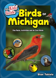 The Kids' Guide to Birds of Michigan : Fun Facts, Activities and 86 Cool Birds