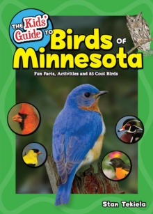 The Kids' Guide to Birds of Minnesota : Fun Facts, Activities and 85 Cool Birds
