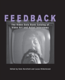 Feedback : The Video Data Bank Catalog of Video Art and Artist Interviews