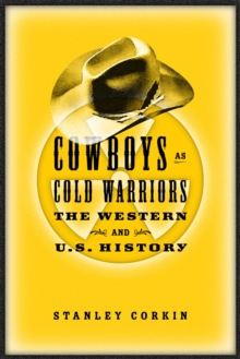 Cowboys As Cold Warriors : The Western And U S History