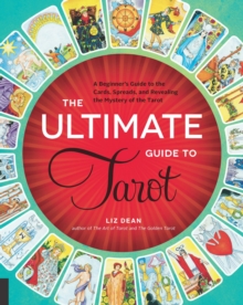 The Ultimate Guide to Tarot : A Beginner's Guide to the Cards, Spreads, and Revealing the Mystery of the Tarot