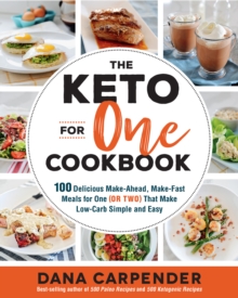 The Keto For One Cookbook : 100 Delicious Make-Ahead, Make-Fast Meals for One (or Two) That Make Low-Carb Simple and Easy Volume 8