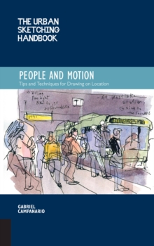 The Urban Sketching Handbook People and Motion : Tips and Techniques for Drawing on Location Volume 2