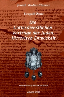 Die gottesdienstlichen Vortrage der Juden, Historisch entwickelt : New Introduction by Rivka Kern-Ulmer