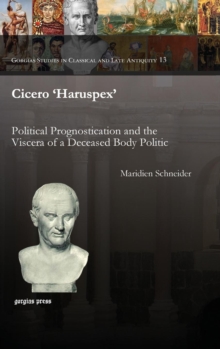 Cicero 'Haruspex' : Political Prognostication and the Viscera of a Deceased Body Politic