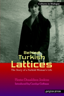 Behind Turkish Lattices: The Story of a Turkish Woman's Life : New Introduction by Carolyn Goffman