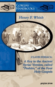Clavis Syriaca: A Key to the Ancient Syriac Version Called “Peshitto” of the Four Holy Gospels