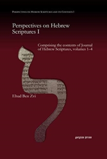 Perspectives on Hebrew Scriptures I : Comprising the contents of Journal of Hebrew Scriptures, volumes 1-4