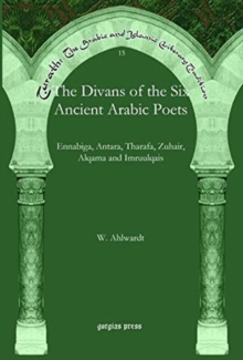 The Divans of the Six Ancient Arabic Poets : Ennabiga, Antara, Tharafa, Zuhair, Alqama and Imruulqais
