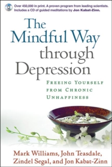 The Mindful Way through Depression : Freeing Yourself from Chronic Unhappiness