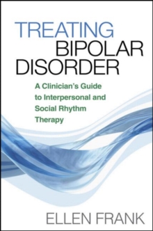 Treating Bipolar Disorder : A Clinician's Guide to Interpersonal and Social Rhythm Therapy