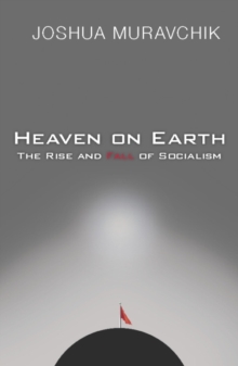 Heaven On Earth : The Rise and Fall of Socialism