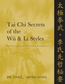 Tai Chi Secrets of the Wu & Li Styles : Chinese Classics, Translations, Commentary