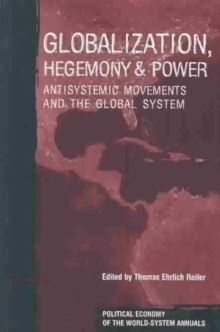 Globalization, Hegemony and Power : Antisystemic Movements and the Global System