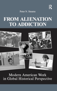 From Alienation to Addiction : Modern American Work in Global Historical Perspective
