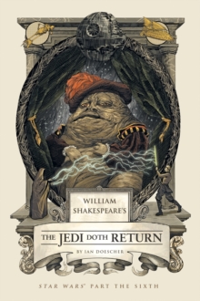 William Shakespeare's The Jedi Doth Return : Star Wars Part the Sixth