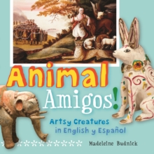 Animal Amigos! : Artsy Creatures in English y Espaol