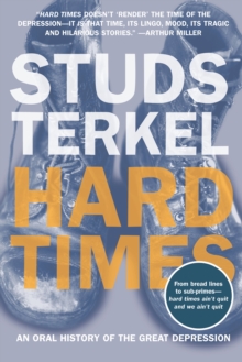 Hard Times : An Oral History of the Great Depression