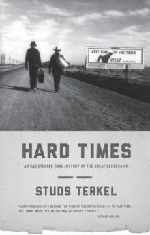 Hard Times : An Illustrated Oral History of the Great Depression