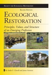 Ecological Restoration, Second Edition : Principles, Values, and Structure of an Emerging Profession