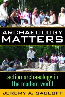 Archaeology Matters : Action Archaeology in the Modern World