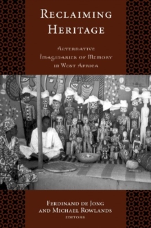 Reclaiming Heritage : Alternative Imaginaries of Memory in West Africa