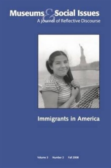 Immigrants in America : Museums & Social Issues 3:2 Thematic Issue