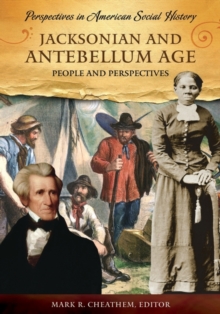 Jacksonian and Antebellum Age : People and Perspectives