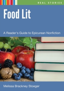 Food Lit : A Reader's Guide to Epicurean Nonfiction