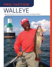Pro Tactics (TM): Walleye : Use the Secrets of the Pros to Catch More and Bigger Walleye