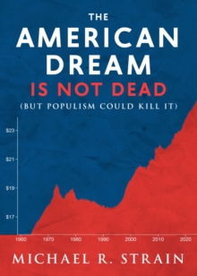 The American Dream Is Not Dead : (But Populism Could Kill It)