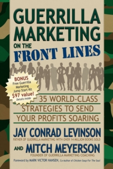 Guerrilla Marketing on the Front Lines : 35 World-Class Strategies to Send Your Profits Soaring