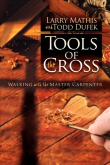 Tools Of The Cross : Walking with the Master Carpenter