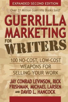 Guerrilla Marketing for Writers : 100 No-Cost, Low-Cost Weapons for Selling Your Work