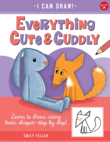 Everything Cute & Cuddly : Learn to draw using basic shapes--step by step! Volume 4