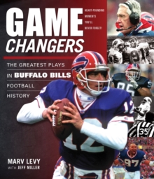 Game Changers: Buffalo Bills : The Greatest Plays in Buffalo Bills Football History