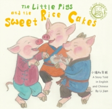 The Little Pigs and the Sweet Rice Cakes : A Story Told in English and Chinese (Stories of the Chinese Zodiac)