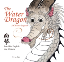 The Water Dragon : A Chinese Legend - Retold in English and Chinese (Stories of the Chinese Zodiac)