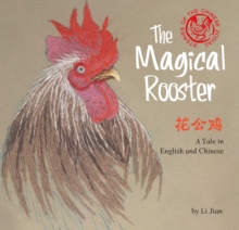 The Magical Rooster : A Tale in English and Chinese (Stories of the Chinese Zodiac)