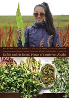 Yungcautnguuq Nunam Qainga Tamarmi/All the Land's Surface is Medicine : Edible and Medicinal Plants of Southwest Alaska