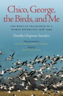 Chico, George, the Birds, and Me : The Mexican Travelogue of a Woman Naturalist, 1948-1949
