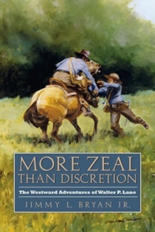 More Zeal Than Discretion : The Westward Adventures of Walter P. Lane