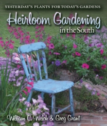 Heirloom Gardening in the South : Yesterday's Plants for Today's Gardens