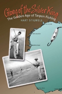 Glory of the Silver King : The Golden Age of Tarpon Fishing